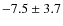 $-7.5\pm3.7 $