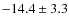 $-14.4\pm 3.3$