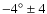$-4^\circ\pm4$