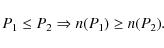 \begin{displaymath}P_1\leq P_2\Rightarrow n(P_1)\geq n(P_2) .
\end{displaymath}