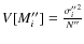 $V[M''_i]=\frac{{\sigma''_i}^{2}}{N''}$