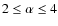 $2 \leq \alpha \leq 4$