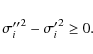 \begin{displaymath}{\sigma''_i}^{2}- {\sigma'_i}^{2} \geq 0.
\end{displaymath}
