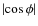 $\vert\!\cos\phi\vert$