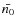 $\bar{n_0}$