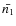 $\bar{n_1}$