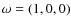 $\omega=(1,0,0)$