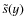 $\tilde{s}(y)$