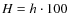 $H=h\cdot100$