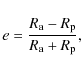 \begin{displaymath}%
e=\frac{R_{\rm a} - R_{\rm p}}{R_{\rm a} + R_{\rm p}},
\end{displaymath}
