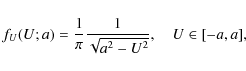 \begin{displaymath}%
f_U(U;a)= \frac{1}{\pi} \frac{1}{\sqrt{a^2-U^2}},\quad U\in [-a,a],
\end{displaymath}