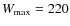$W_{\rm max}=220$