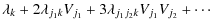 $\displaystyle \lambda_{k}+ 2 \lambda_{j_1 k} V_{j_1}+ 3\lambda_{j_1 j_2 k} V_{j_1}V_{j_2}+\cdots$