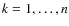 $k=1, \ldots, n$