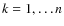 $k=1, \ldots n$
