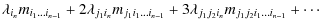 $\displaystyle \lambda_{ i_{n}} m_{{i_1} \ldots {i_{n-1}}}+ 2 \lambda_{j_1 {i_{n...
..._{n-1}}}
+ 3\lambda_{j_1 j_2 {i_{n}}} m_{j_1 j_2 {i_1} \ldots {i_{n-1}}}+\cdots$