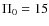 $\Pi _0=15$
