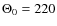 $\Theta _0=220$