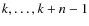 $k,\ldots,k+n-1$