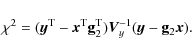 \begin{displaymath}%
\chi^2=(\vec{y}^{\rm T}-\vec{x}^{\rm T} {\bf g}_{2}^{\rm T}) \vec{V}_{y}^{-1} (\vec{y}- {\bf g}_{2}\vec{x}).
\end{displaymath}