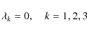\begin{displaymath}%
\lambda_{k}=0, \quad k=1,2,3
\end{displaymath}