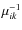$\mu_{i k}^{-1}$