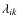 $\lambda_{i k}$