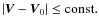 $\vert\vec{V}-\vec{V}_0\vert \leq {\rm const.}$