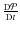 $\frac{{\rm D}{\cal P} }{{\rm D} t}$