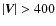 $\vert\vec{V}\vert > 400$