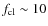 $f_{\rm cl} \sim 10$