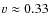 $v \approx 0.33$