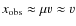 $x_{\rm obs} \approx \mu v \approx v$