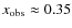$x_{\rm obs} \approx 0.35$