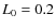 $L_{\rm0}=0.2$