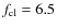 $f_{\rm cl}=6.5$