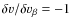 $\delta v/\delta v_\beta =-1$