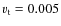 $v_{\rm t}=0.005$