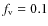 $f_{\rm v}=0.1$