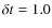 $\delta t = 1.0$