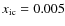 $x_{\rm ic}=0.005$