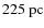 $225 ~{\rm pc}$