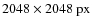 $2048 \times 2048 ~ {\rm px}$