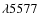 $\lambda 5577$