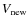$V_{\rm new}$