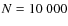 $\mathit{N} = 10~000$