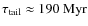 $\mathit{\tau_{\rm tail}} \approx 190 ~ {\rm Myr}$