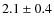 $2.1\pm0.4$
