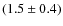 $(1.5\pm0.4)$