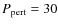 $P_{\rm pert} = 30$
